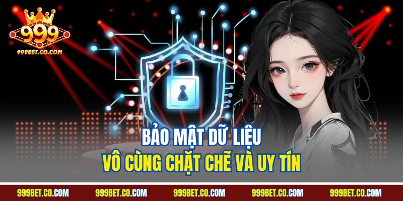 Bảo mật dữ liệu vô cùng chặt chẽ và uy tín