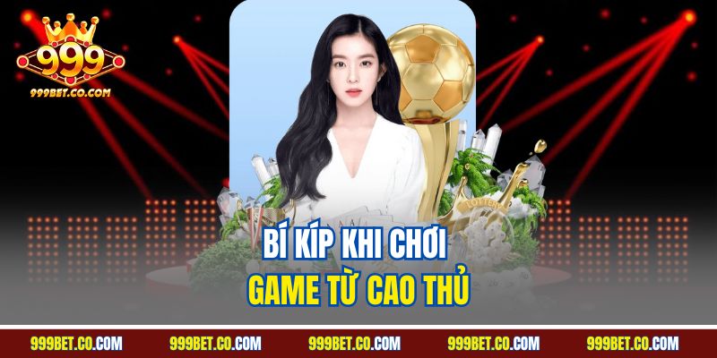 Bí kíp khi chơi game từ cao thủ