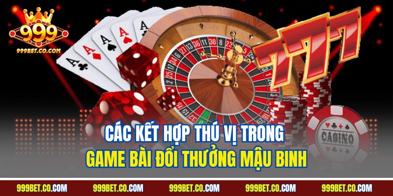 Các kết hợp thú vị trong game bài đổi thưởng mậu binh