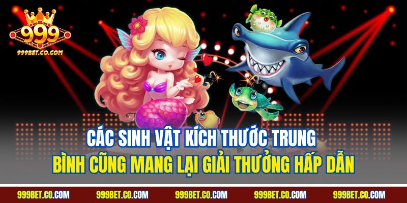 Các sinh vật kích thước trung bình cũng mang lại giải thưởng hấp dẫn