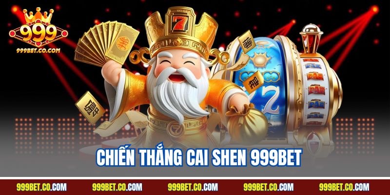 Chiến Thắng Cai Shen 999BET - Game Quay Slot Đỉnh Nhất 2025