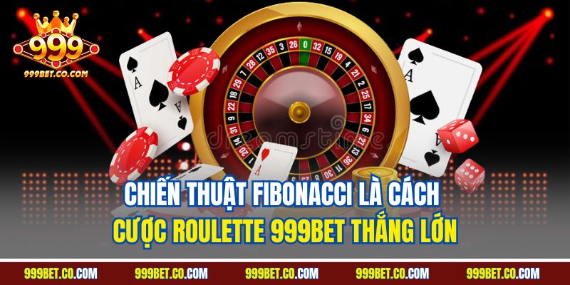 Chiến thuật Fibonacci là cách cược Roulette 999BET thắng lớn