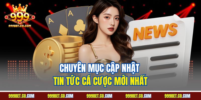 Chuyên mục cập nhật tin tức cá cược mới nhất