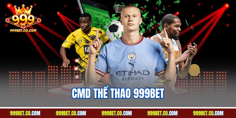 CMD Thể Thao 999BET - Sảnh Cược Sports Đỉnh Nhất Thị Trường