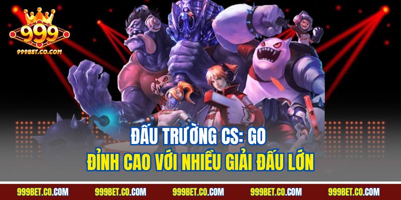 Đấu trường CS: GO đỉnh cao với nhiều giải đấu lớn