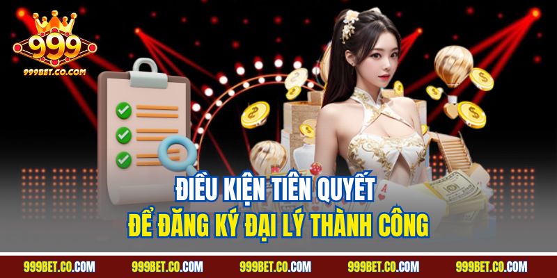 Điều kiện tiên quyết để đăng ký đại lý thành công