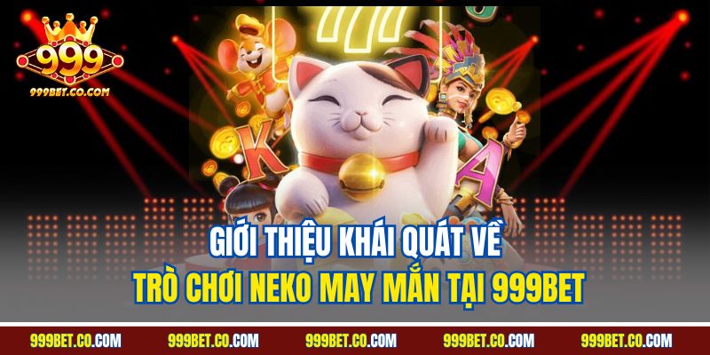 Giới thiệu khái quát về trò chơi Neko may mắn tại 999BET