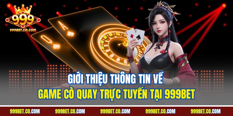 Giới thiệu thông tin về game cò quay trực tuyến tại 999BET