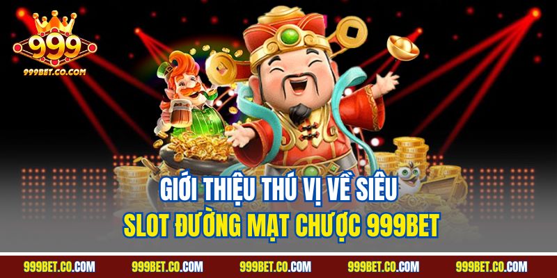 Giới thiệu thú vị về siêu slot Đường Mạt Chược 999BET
