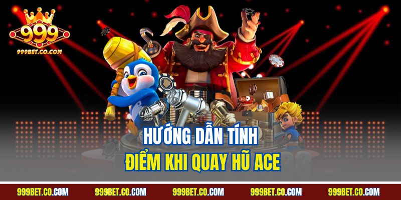Hướng dẫn tính điểm khi quay hũ ACE