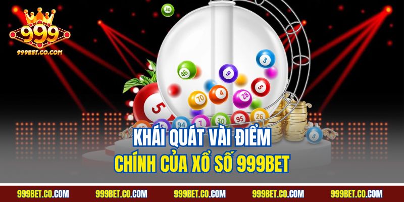 Khái quát vài điểm chính của xổ số 999Bet