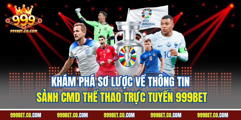 Khám phá sơ lược về thông tin sảnh CMD thể thao trực tuyến 999BET