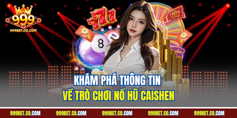 Khám phá thông tin về trò chơi nổ hũ Caishen