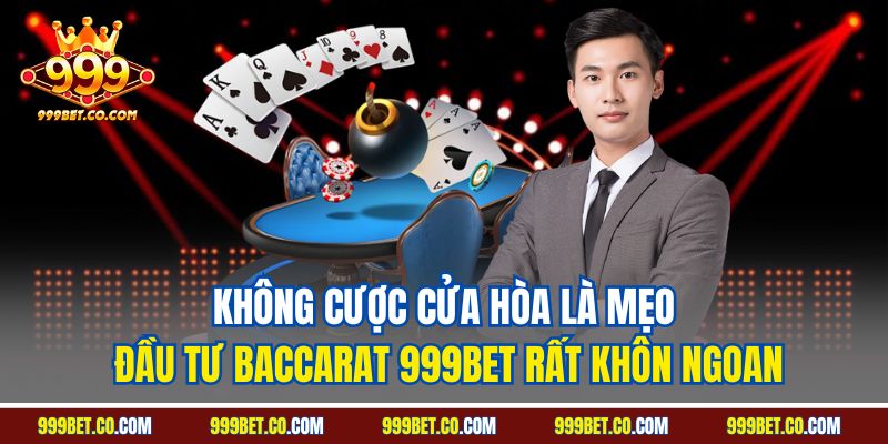 Không cược cửa hòa là mẹo đầu tư Baccarat 999BET rất khôn ngoan