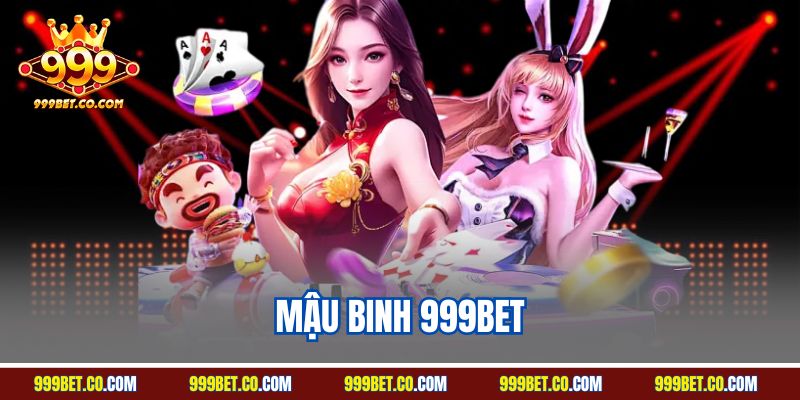 Mậu Binh 999bet | Siêu Phẩm Bài Đổi Thưởng Thú Vị 2025
