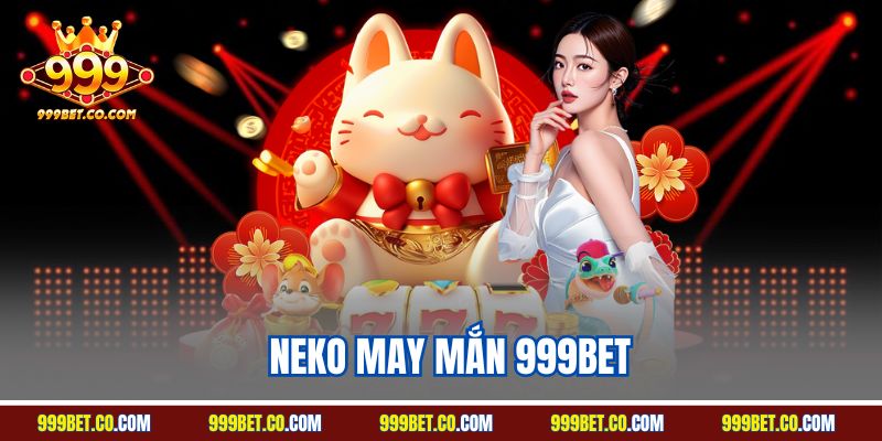 Neko May Mắn 999BET - Trải Nghiệm Quay Slot Hot Nhất 2025