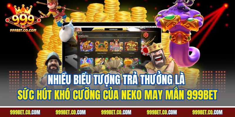 Nhiều biểu tượng trả thưởng là sức hút khó cưỡng của Neko may mắn 999BET