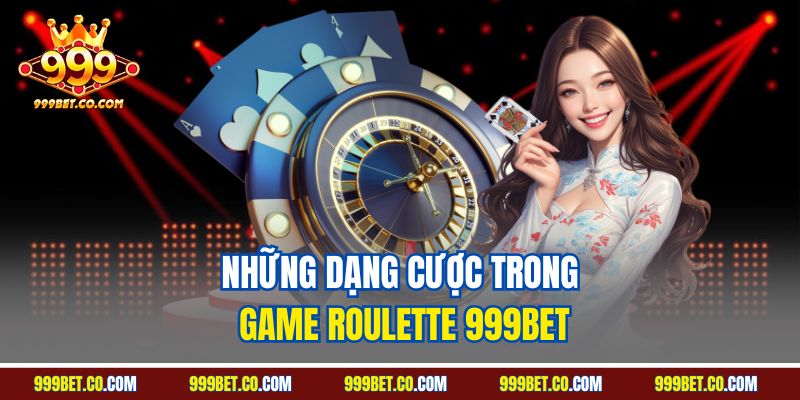 Những dạng cược trong game Roulette 999BET