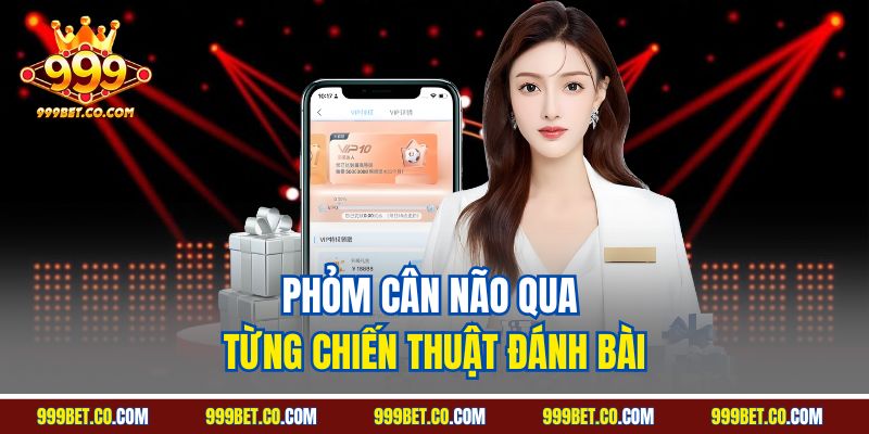 Phỏm cân não qua từng chiến thuật đánh bài