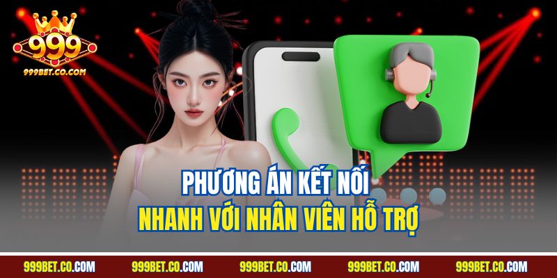 Phương án kết nối nhanh với nhân viên hỗ trợ