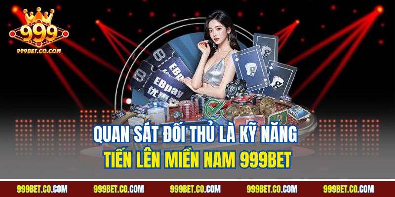 Quan sát đối thủ là kỹ năng tiến lên miền Nam 999BET