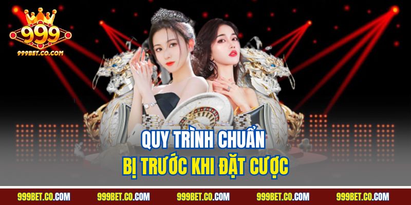 Quy trình chuẩn bị trước khi đặt cược