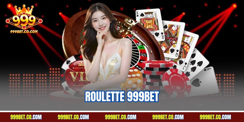 Roulette 999BET - Siêu Phẩm Cá Cược Online Hấp Dẫn Nhất 2025