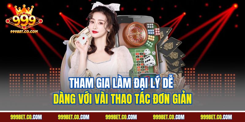Tham gia làm đại lý dễ dàng với vài thao tác đơn giản