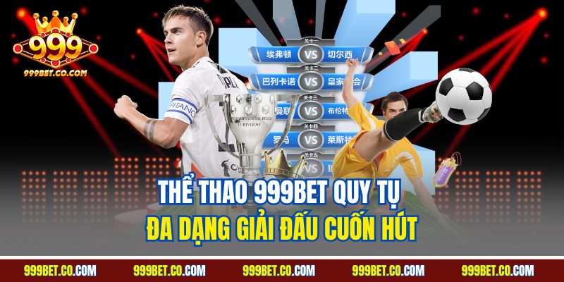 Thể thao 999BET quy tụ đa dạng giải đấu cuốn hút