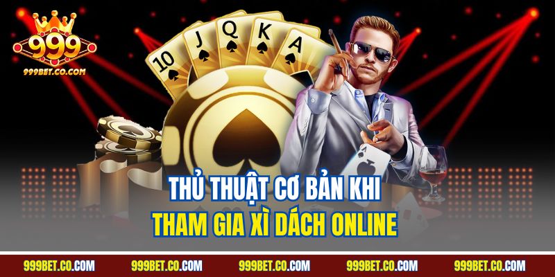 Thủ thuật cơ bản khi tham gia xì dách online 
