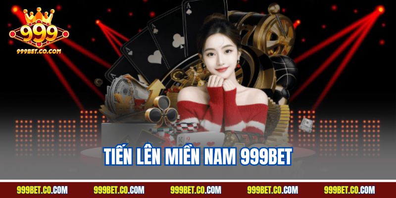 Tiến Lên Miền Nam 999BET| Trải Nghiệm Game Bài Đỉnh Cao 2025