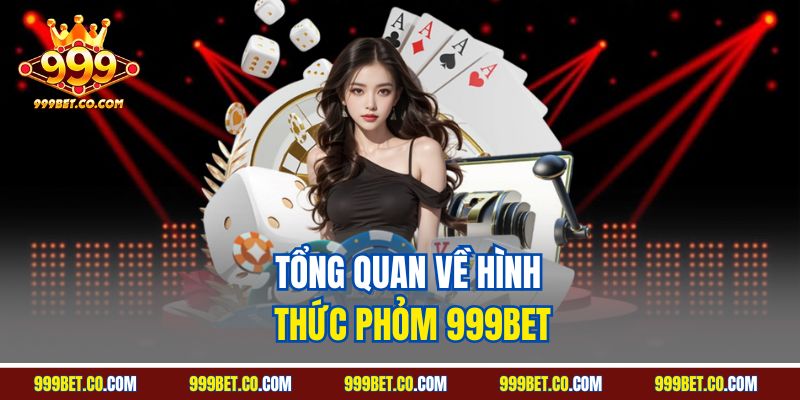 Tổng quan về hình thức Phỏm 999BET