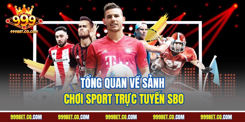 Tổng quan về sảnh chơi sport trực tuyến SBO