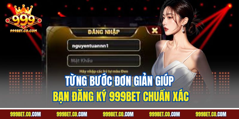 Từng bước đơn giản giúp bạn đăng ký 999Bet chuẩn xác